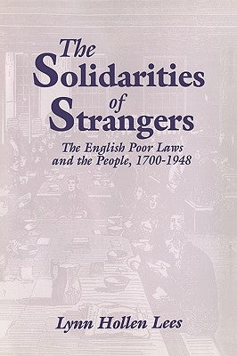 The Solidarities of Strangers: The English Poor Laws and the People, 1700-1948 by Lees, Lynn Hollen