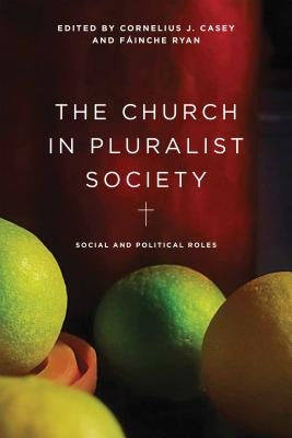 The Church in Pluralist Society: Social and Political Roles by Casey, Cornelius J.