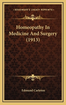 Homeopathy In Medicine And Surgery (1913) by Carleton, Edmund