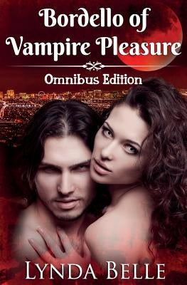 Bordello of Vampire Pleasure: Vampire Pleasures Series Omnibus by Belle, Lynda