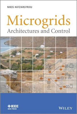 Microgrids: Architectures and Control by Hatziargyriou, Nikos