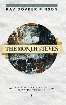 The Month of Teves: Refining Relationships, Elevating the Body by Pinson, Dovber