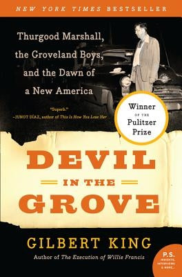 Devil in the Grove: Thurgood Marshall, the Groveland Boys, and the Dawn of a New America by King, Gilbert
