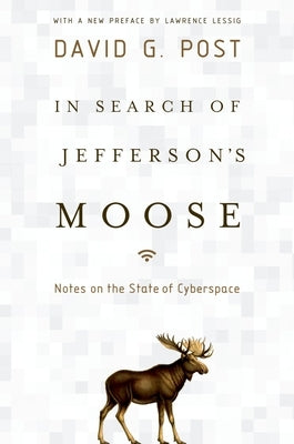 In Search of Jefferson's Moose: Notes on the State of Cyberspace by Post, David G.