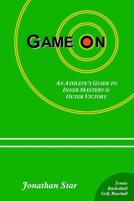Game On: : An Athlete's Guide to Inner Mastery and Outer Victory by Star, Jonathan