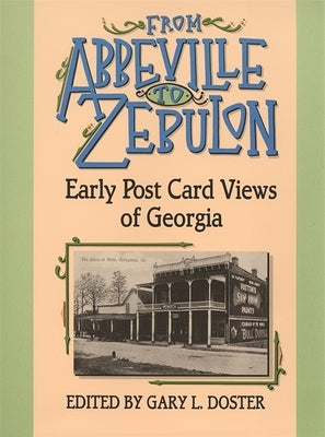 From Abbeville to Zebulon: Early Post Card Views of Georgia by Doster, Gary L.