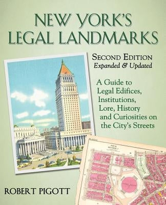 New York's Legal Landmarks: A Guide to Legal Edifices, Institutions, Lore, History and Curiosities on the City's Streets by Pigott, Robert