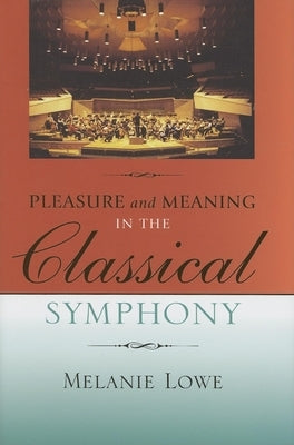 Pleasure and Meaning in the Classical Symphony by Lowe, Melanie