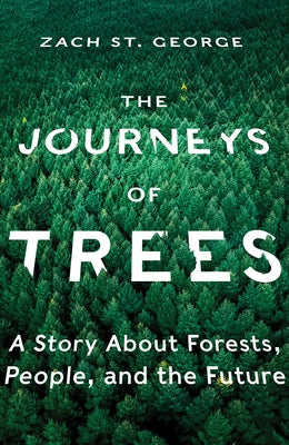 The Journeys of Trees: A Story about Forests, People, and the Future by St George, Zach