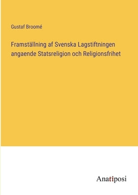 Framställning af Svenska Lagstiftningen angaende Statsreligion och Religionsfrihet by Broomé, Gustaf