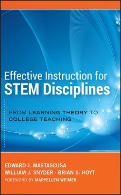 Effective Instruction for STEM Disciplines: From Learning Theory to College Teaching by Mastascusa, Edward J.