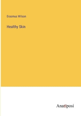 Healthy Skin by Wilson, Erasmus