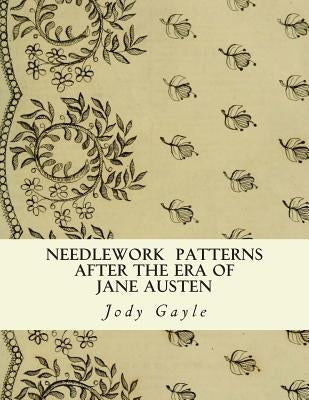 Needlework After the Era of Jane Austen: Ackermann's Repository of Arts by Gayle, Jody