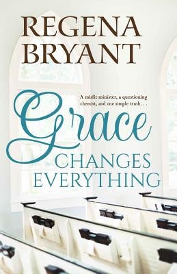 Grace Changes Everything by Bryant, Regena