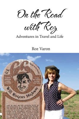 On the Road with Roz: Adventures in Travel and Life by Varon, Roz