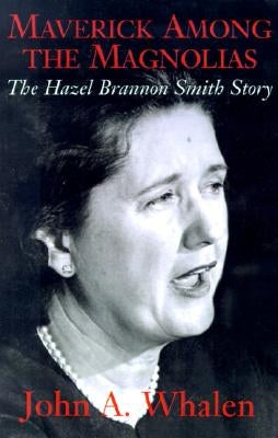 Maverick Among the Magnolias: The Hazel Brannon Smith Story by Whalen, John a.