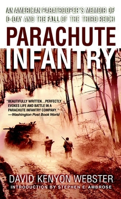 Parachute Infantry: An American Paratrooper's Memoir of D-Day and the Fall of the Third Reich by Webster, David