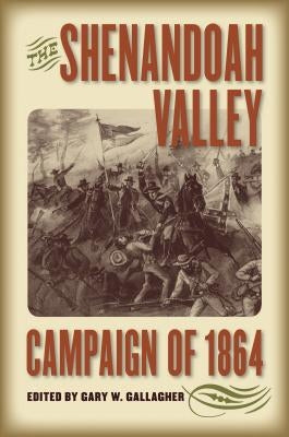 The Shenandoah Valley Campaign of 1864 by Gallagher, Gary W.