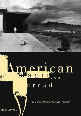 American Magic and Dread: The Fiction of Don Delillo by Osteen, Mark