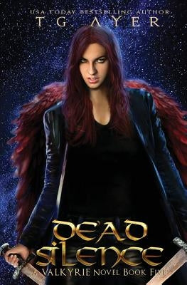 Dead Silence: A Valkyrie Novel - Book 5 by Ayer, T. G.