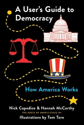 A User's Guide to Democracy: How America Works by Capodice, Nick