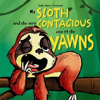 My Sloth and the Very Contagious Case of the Yawns by Awan, Gusty