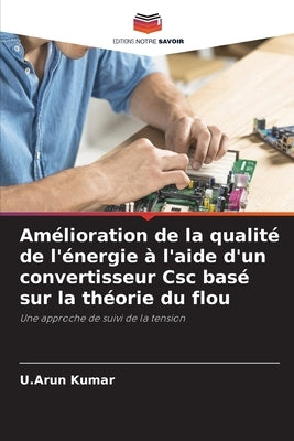 Amélioration de la qualité de l'énergie à l'aide d'un convertisseur Csc basé sur la théorie du flou by Kumar, U. Arun