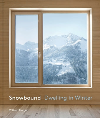 Snowbound: Dwelling in Winter by Morgan, William