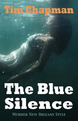 The Blue Silence: Murder New Orleans Style by Chapman, Tim
