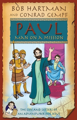 Paul, Man on a Mission: The Life and Letters of an Adventurer for Jesus by Hartman, Bob