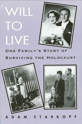 Will to Live: One Family's Story of Surviving the Holocaust by Starkopf, Adam