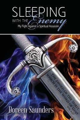 Sleeping With The Enemy: My Fight Against A Spiritual Assassin by Saunders, Doreen