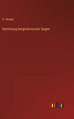 Sammlung bergmännischer Sagen by Wrubel