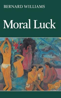 Moral Luck: Philosophical Papers 1973-1980 by Williams, Bernard