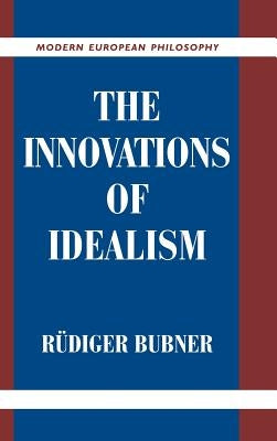 The Innovations of Idealism by Bubner, Rudiger