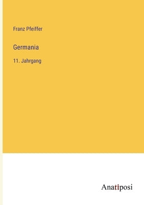 Germania: 11. Jahrgang by Pfeiffer, Franz