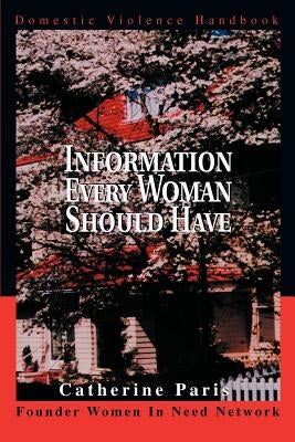 Information Every Woman Should Have: Domestic Violence Handbook by Paris, Catherine