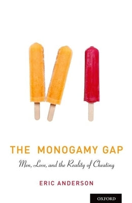 The Monogamy Gap: Men, Love, and the Reality of Cheating by Anderson, Eric