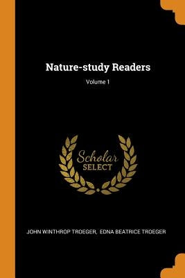 Nature-study Readers; Volume 1 by Troeger, John Winthrop