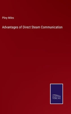 Advantages of Direct Steam Communication by Miles, Pliny