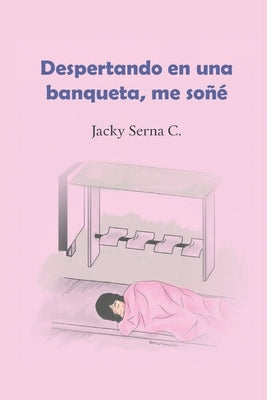 Despertando en una Banqueta; Me Soñé by Serna Castillo, Jacqueline