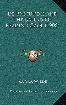 De Profundis And The Ballad Of Reading Gaol (1908) by Wilde, Oscar