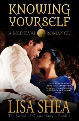 Knowing Yourself - A Medieval Romance by Shea, Lisa