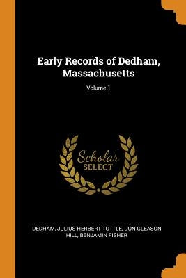Early Records of Dedham, Massachusetts; Volume 1 by Dedham