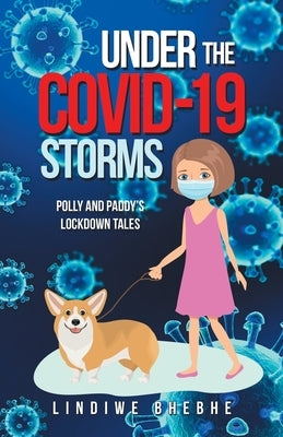 Under the Covid-19 Storms: Polly and Paddy's Lockdown Tales by Bhebhe, Lindiwe