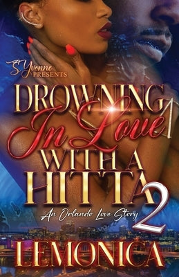 Drowning In Love With A Hitta 2: An Orlando Love Story by Lemonica