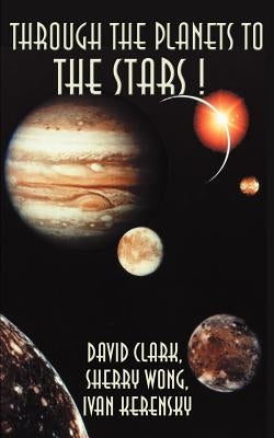 Through the Planets to the Stars! by Clark, David