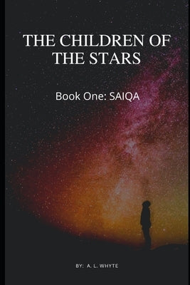 The Children of the Stars Book One, SAIQA: Science FIction by Whyte, A. L.