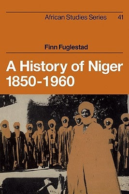 A History of Niger 1850-1960 by Fuglestad, Finn