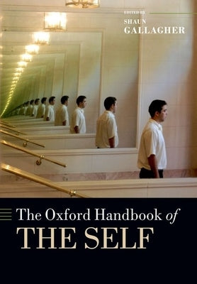 The Oxford Handbook of the Self by Gallagher, Shaun